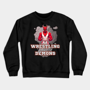 Wrestling With My Demons Crewneck Sweatshirt